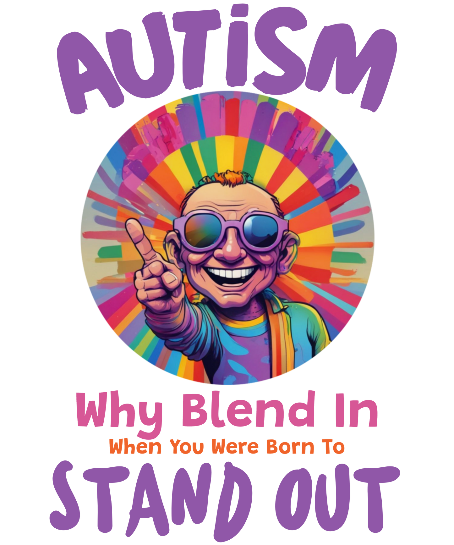 Autism - Why Blend In, When You Were Born To Stand Out - Mens