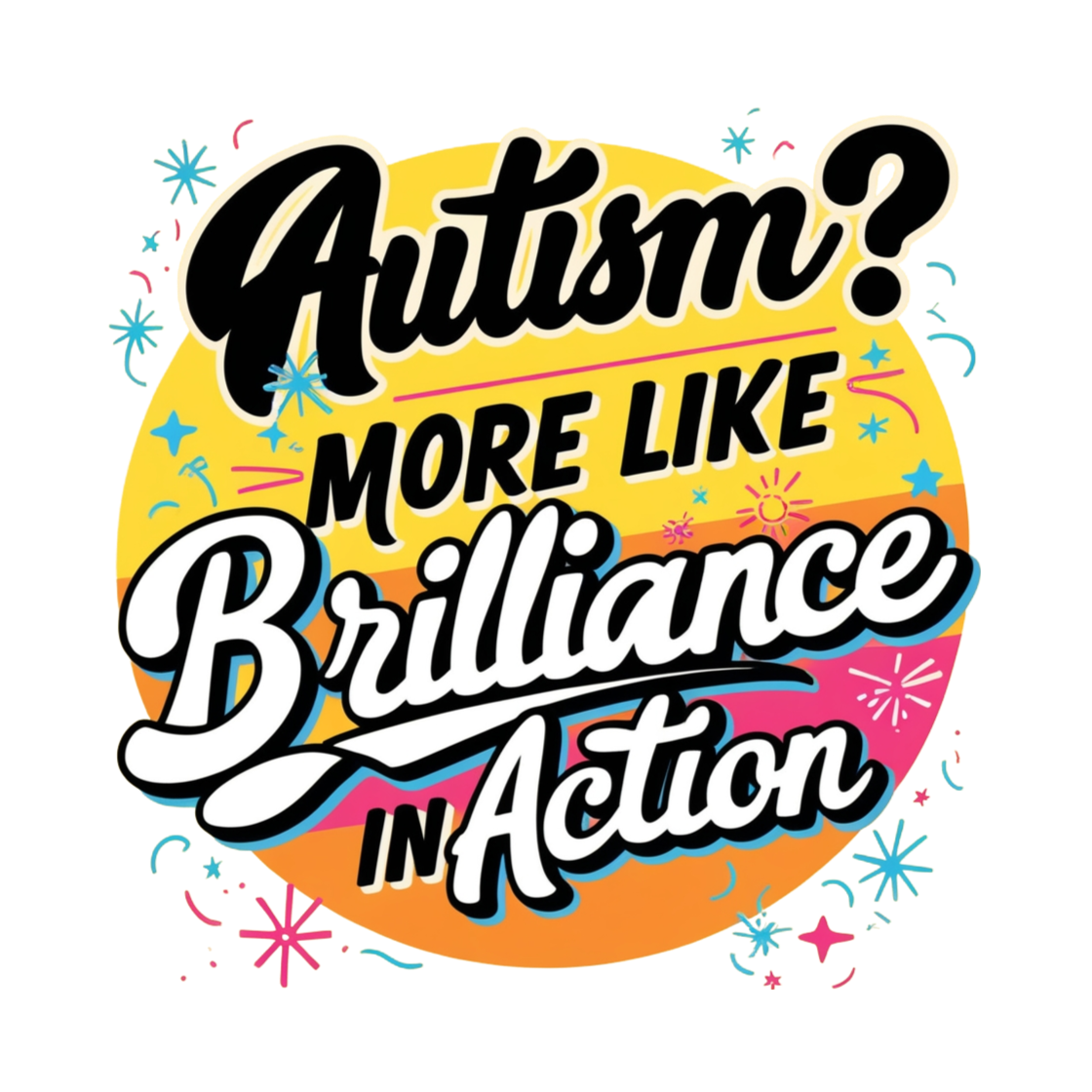 Autism? More Like Brilliance In Action - WOMENS