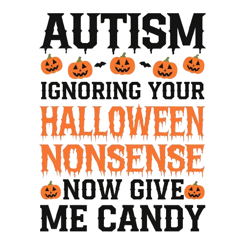 Autism-Ignoring All Your Halloween Nonsense...Now Give Me Candy - MENS