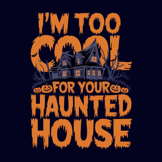 I'm Too Cool For Your Haunted House - MENS