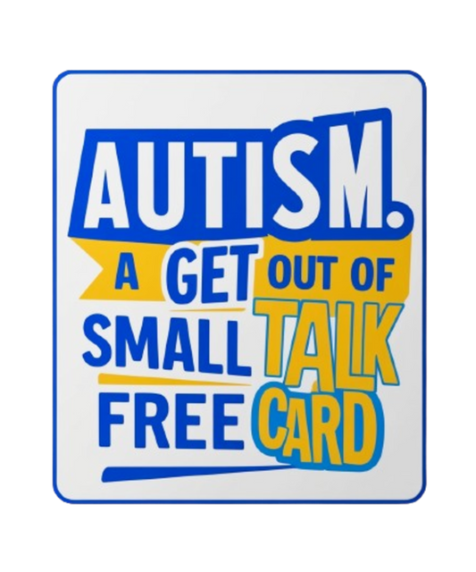 Autism-A Get Out Of Small Talk Free Card - MENS