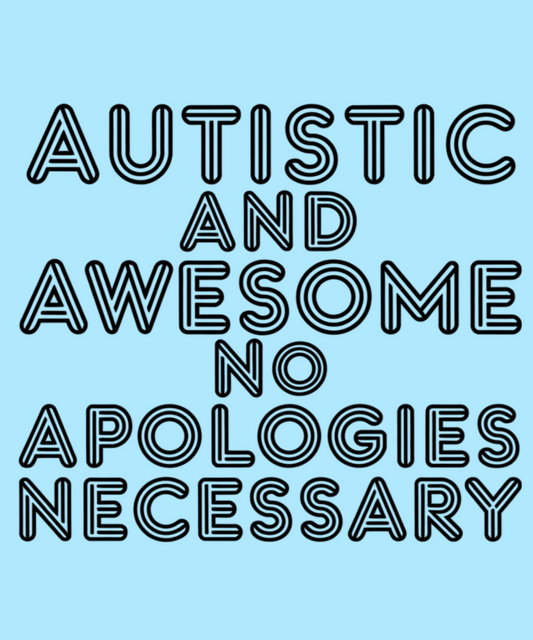 Autistic And Awesome-No Apologies Necessary - MENS