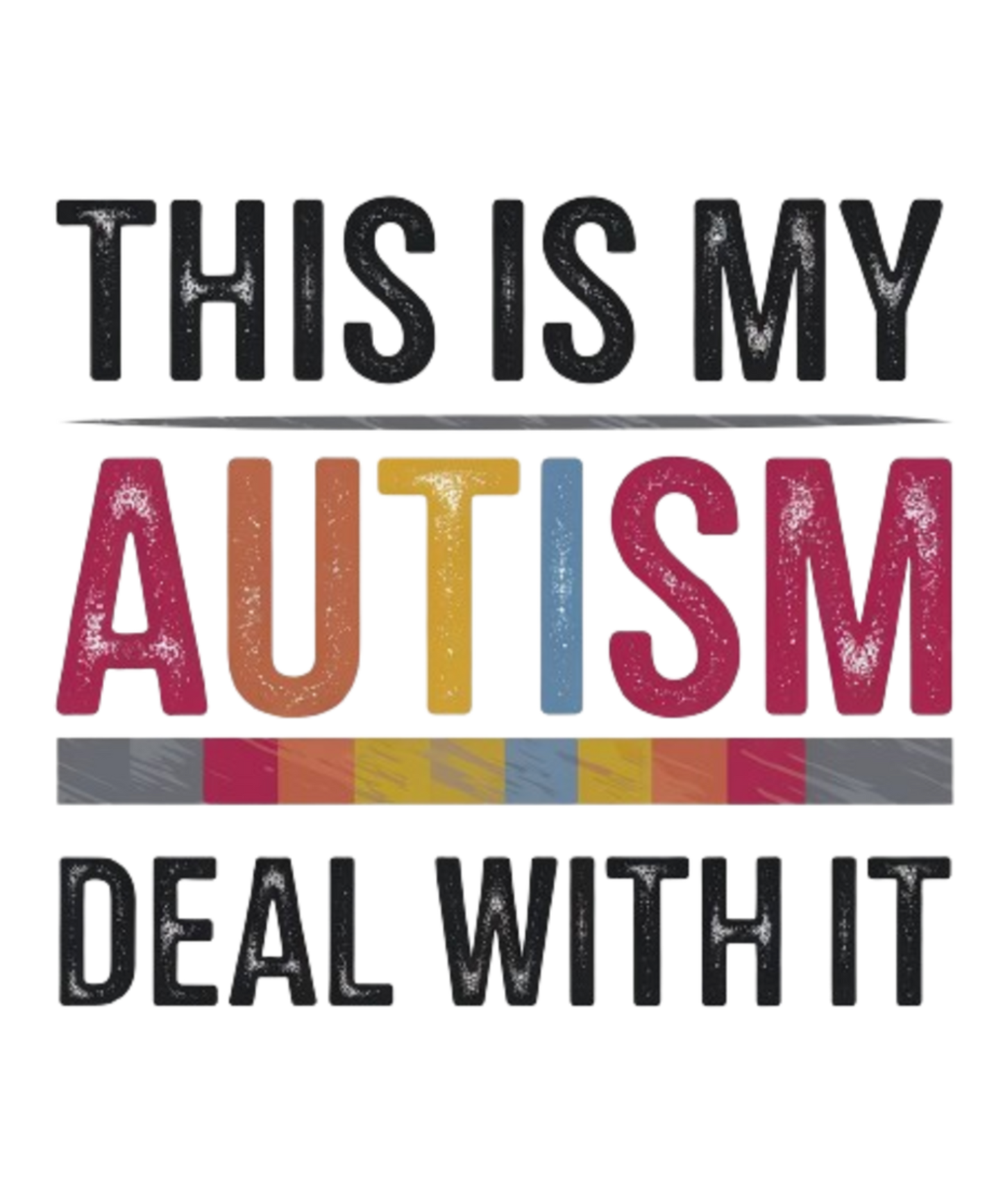 This Is My Autism-Deal With It - MENS