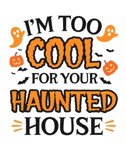 I'm Too Cool For Your Haunted House - MENS