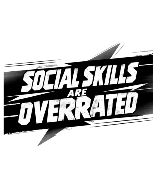 Social Skills Are Overrated - MENS