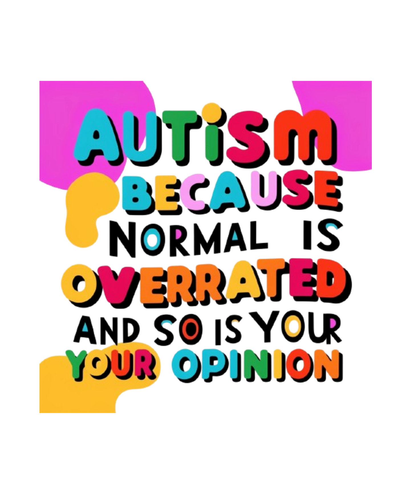 Autism-Because Normal Is Overrated And So Is Your Opinion - WOMENS