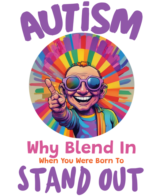 Autism - Why Blend In, When You Were Born To Stand Out - Mens